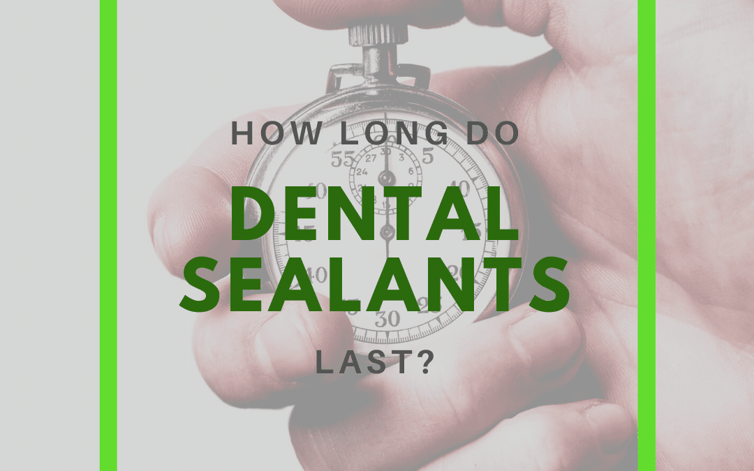 How Long Do Dental Sealants Last?