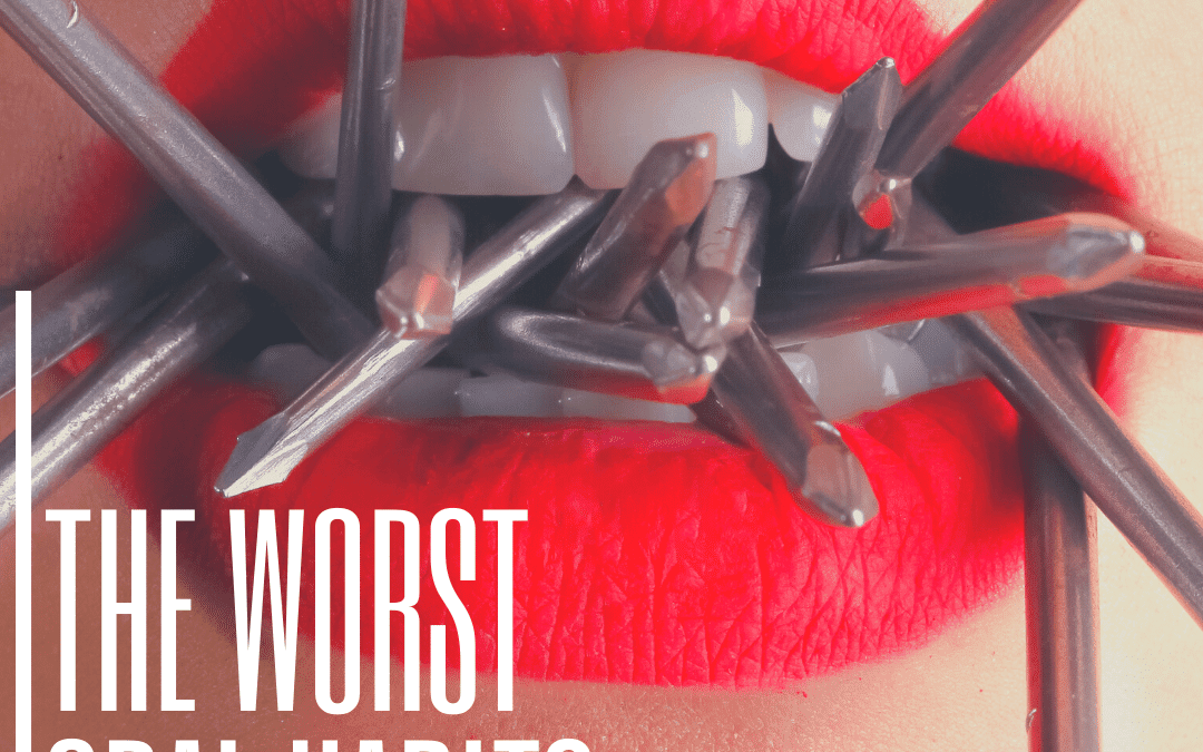 The Worst Oral Habits